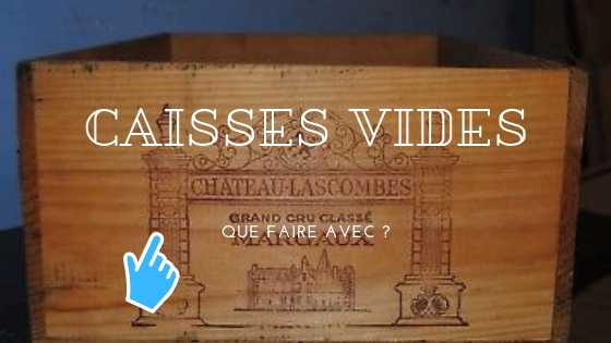 Que faire des caisses de vin vide ?