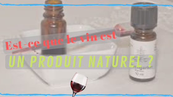 Article, le vin est-il toujours un produit naturel ?