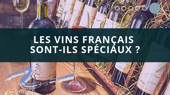 Les vins francais sont-ils speciaux ?