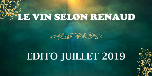 Le vin selon Renaud - Edito juillet 2019