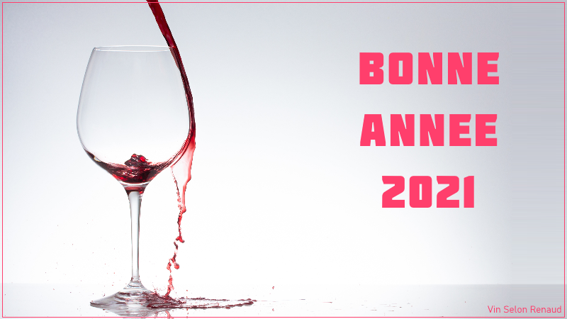 Bonne année 2021 pleine de vin et de bonnes surprises